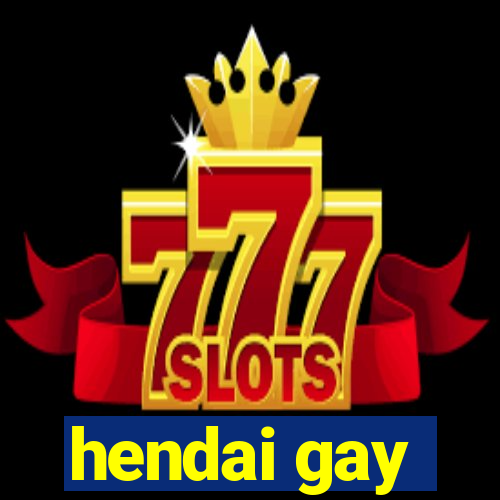 hendai gay